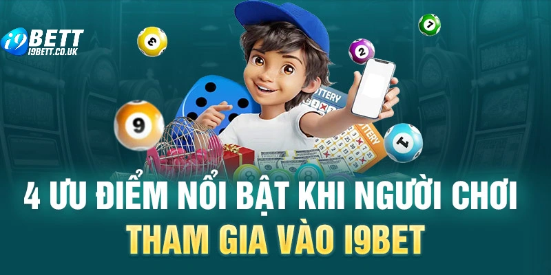 4 ưu điểm nổi bật khi người chơi tham gia vào i9bet