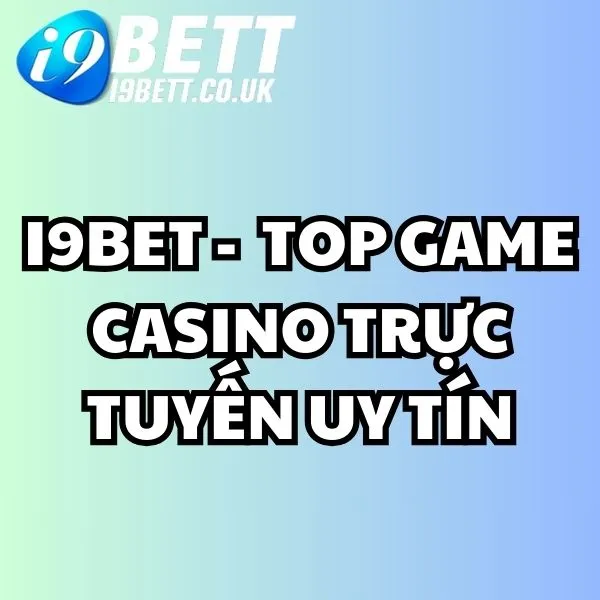 game casino trực tuyến uy tín, casino i9bet