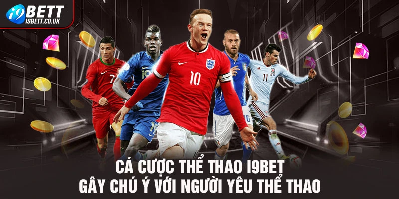 Cá cược thể thao i9bet, cá cược i9bet, thể thao 