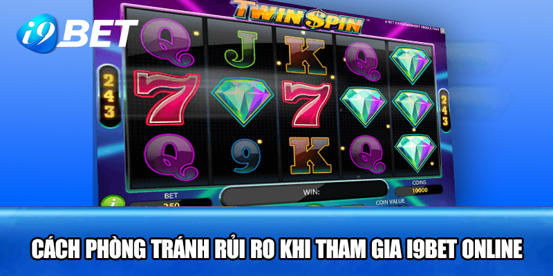 Cách phòng tránh rủi ro khi tham gia I9BET online