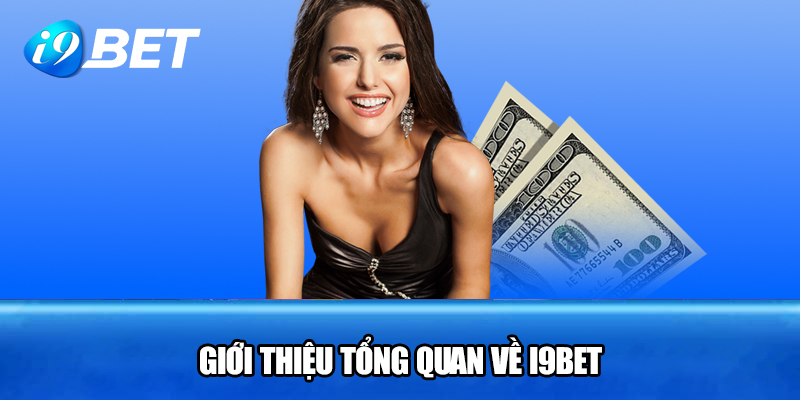 Giới thiệu tổng quan về I9BET