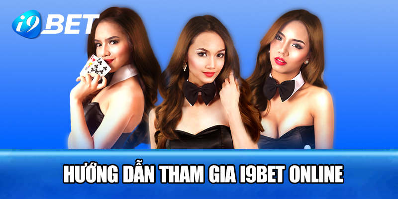 Hướng dẫn tham gia i9bet online