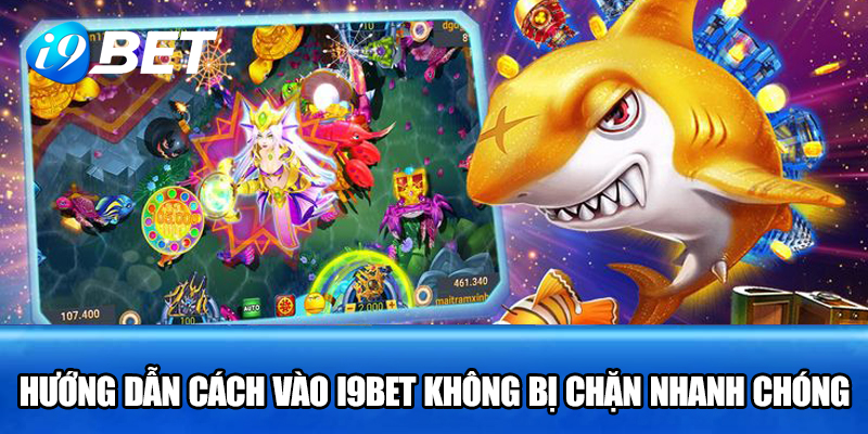 Hướng dẫn cách vào I9BET không bị chặn nhanh chóng