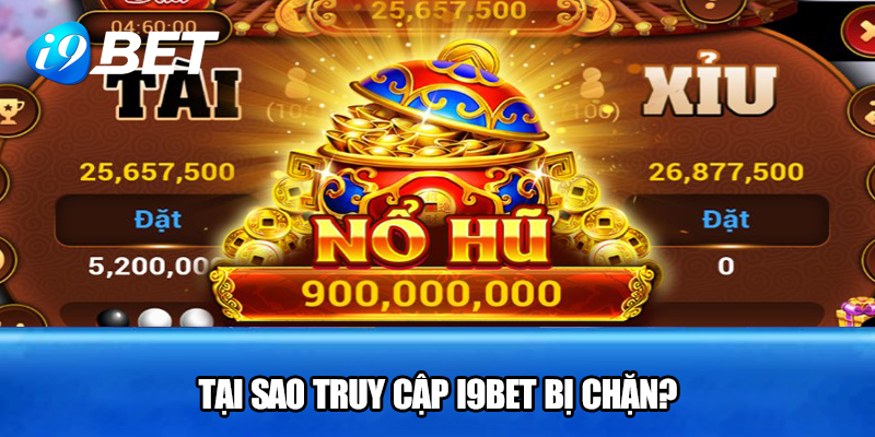 Tại sao truy cập I9BET bị chặn?