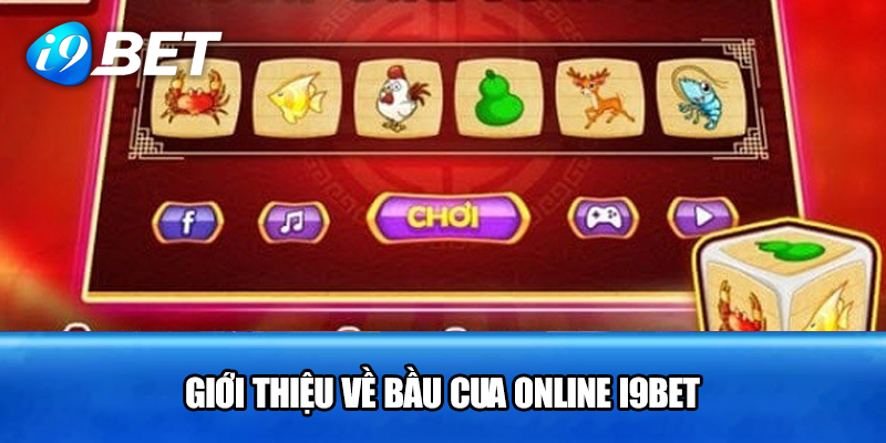 Giới thiệu về Bầu Cua Online i9bet