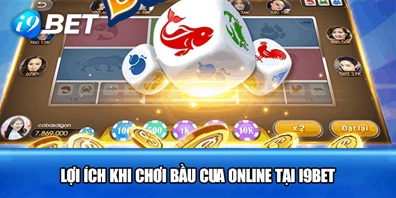 Lợi ích khi chơi Bầu Cua Online tại i9bet