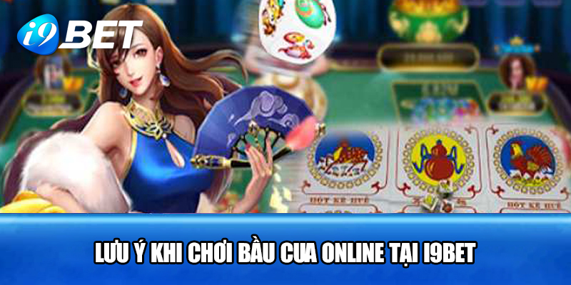 Lưu ý khi chơi Bầu Cua Online tại i9bet