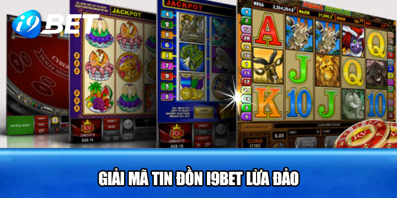 Giải mã tin đồn I9BET lừa đảo