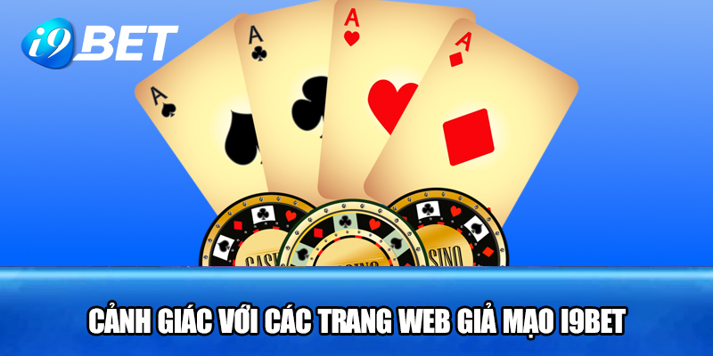 Cảnh giác với các trang web giả mạo I9BET